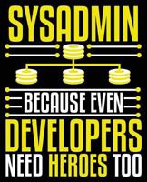 Sysadmin Because Even Developers Needs Heroes: Sysadmn Help Desk Tech Support IT Composition Notebook Back to School 7.5 x 9.25 Inches 100 Wide Ruled Pages 1727269519 Book Cover