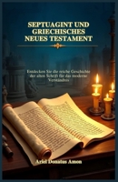 SEPTUAGINT UND GRIECHISCHES NEUES TESTAMENT: Entdecken Sie die reiche Geschichte der alten Schrift für das moderne Verständnis (German Edition) B0F1LC9ZSP Book Cover