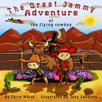 The Great Jammy Adventure of the Flying Cowboy 0982770561 Book Cover