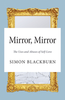 Mirror, Mirror: The Uses and Abuses of Self-Love 0691161429 Book Cover