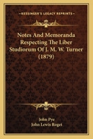 Notes and Memoranda Respecting the Liber Studiorum of J.M.W. Turner 1017884439 Book Cover