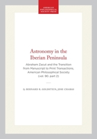 Astronomy in the Iberian Peninsula: Abraham Zacut and the Transition from Manuscript to Print (Transactions of the American Philosophical Society) 0871699028 Book Cover