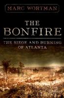 The Bonfire: The Siege and Burning of Atlanta 1586488198 Book Cover