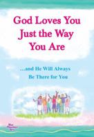 God Loves You Just the Way You Are: ...and He Will Always Be There for You 1598427938 Book Cover