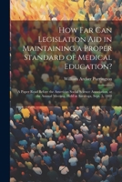 How Far Can Legislation Aid in Maintaining a Proper Standard of Medical Education?: A Paper Read Before the American Social Science Association, at th 1021923389 Book Cover