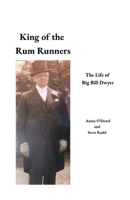 King of the Rum Runners: The Life of Big Bill Dwyer B0FMPJD3TF Book Cover