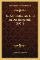 Das Mittelalter ALS Ideal in Der Romantik 1160370028 Book Cover