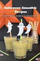 Halloween Smoothie Recipes: Spooky Smoothie Recipes to Try This Halloween!: Healthy Halloween Smoothie Recipes Book B08KBV5DF6 Book Cover