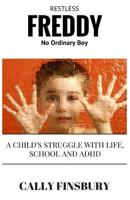 Restless Freddy No Ordinary Boy: A child's struggle with life, school and ADHD 1535142200 Book Cover