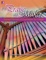 I'll Praise My Maker: Joyous Hymns of Exaltation for Organ 1429104473 Book Cover