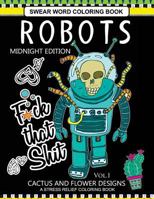 Robots Swear Word Coloring Book Midnight Edition Vol.1: CACTUS and Flowers Designs A Stress Relief Adult Coloring Book 154065544X Book Cover