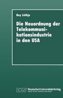 Die Neuordnung Der Telekommunikationsindustrie in Den USA: Krise Fordistischer Akkumulation, Deregulierung Und Gewerkschaften 3824441306 Book Cover