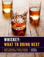 Whiskey: What to Drink Next: Craft Whiskeys, Classic Flavors, New Distilleries, Future Trends 1454915722 Book Cover