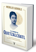 A la sombra de Quetzalcoatl / In the Shadow of Quetzalcoatl: Zelia Nuttall and the Search For Mexico's Ancient Civilizations (Spanish Edition) 6073865953 Book Cover