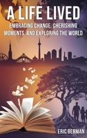 A Life Lived: Embracing change, cherishing moments, and exploring the world 196710929X Book Cover