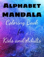 ALPHABET MANDALA Coloring Book for Kids and Adults: Stress relief, Relax, Perfect gifts for Children and Adults. B08WZLZ5MS Book Cover