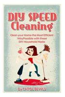 DIY Speed Cleaning: Clean your Home the Most Efficient Way Possible with these DIY Household Hacks 1507757247 Book Cover