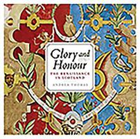 Glory and Honour: The Renaissance in Scotland 1841588725 Book Cover