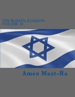 The Roman Illusion Volume II: Explores the African Origins of Judaism 1500850772 Book Cover