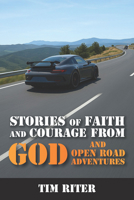 Stories of Faith and Courage God and Open Road Adventures: God and Open Road Adventures 1617156280 Book Cover