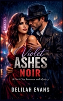 Violet Ashes Noir: A Dark City Romance B0GH584SHX Book Cover