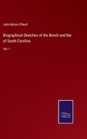 Biographical Sketches of the Bench and Bar of South Carolina: Vol. I 3375135203 Book Cover