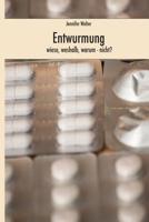 Entwurmung - Wieso, Weshalb, Warum (nicht) 1515031691 Book Cover