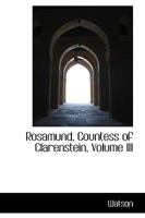 Rosamund, Countess of Clarenstein, Volume III 1103316737 Book Cover