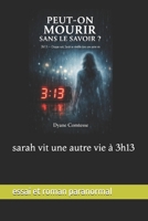 Peut on mourir sans le savoir: 3h13 chaque nuit Sarah rêve d une autre vie B0GPL9NSMP Book Cover