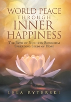 World Peace through Inner Happiness: The Path of Nichiren Buddhism Spreading Seeds of Hope B0C9S7W2ZK Book Cover