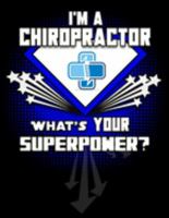 I'm A Chiropractor What's Your Superpower?: Blank 120 pg Journal For Chiropractors and Therapists 169189317X Book Cover