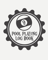 Pool Playing Log Book: Every Pool Player - Pocket Billiards - Practicing Pool Game - Individual Sports 163605126X Book Cover