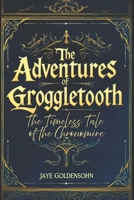 The Adventures of Groggletooth: The Timeless Tale of the Chronomire B0FNQRHBJQ Book Cover