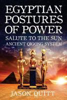 Egyptian Postures of Power: Salute to the Sun 1539195716 Book Cover