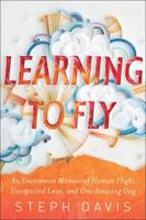 Learning to Fly: An Uncommon Memoir of Human Flight, Unexpected Love, and One Amazing Dog 145169833X Book Cover