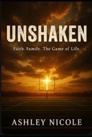 Unshaken: Faith, Family and the Game of Life B0FD4YK258 Book Cover