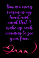 You are every reason in my heart...: Valentine's Day journal Gift, Lined Notebook, Funny Cute,120 Pages, 6x9, Soft Cover, Matte Finish 166026166X Book Cover