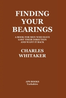 Finding Your Bearings: A Book for Men Who Have Lost Their Direction and Want It Back 1835309089 Book Cover