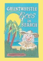 Gruntwhistle Goes In Search 148345682X Book Cover