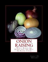 Onion Raising; What Kinds to Raise, and the Way to Raise Them 1986940829 Book Cover