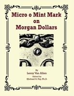 Micro o Mint Mark on Morgan Dollars B0GL51LCT1 Book Cover