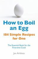 How to Boil an Egg: And 184 Other Simple Recipes for One 0716007584 Book Cover
