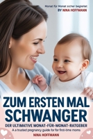 Zum ersten Mal schwanger: Der ultimative Monat-für-Monat-Ratgeber: Alles, was du für eine gesunde Schwangerschaft, eine sichere Geburt und das erste ... für werdende Mamas (German Edition) B0FH1LFTYQ Book Cover
