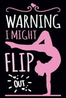 Warning I Might Flip Out: Gymnastics Notebook for Girls: Blank Lined Journal Gift for Gymnast (100 pages, Lined, 6x9) 1706106181 Book Cover
