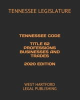 TENNESSEE CODE TITLE 62 PROFESSIONS BUSINESSES AND TRADES 2020 EDITION: WEST HARTFORD LEGAL PUBLISHING B088N41SX2 Book Cover