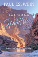 The River of Your Spiritual Life: Streams That Flow Into What We Believe 1543422446 Book Cover