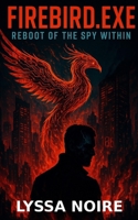 Firebird.exe: Reboot of the Spy Within (The Firebird.exe Saga) B0FKB4MV8T Book Cover
