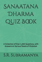 Sanaatana Dharma Quiz Book: A Collection of Over 1,000 Questions, with Answers on Various Facets of Hinduism B0CQSCFTWX Book Cover