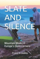 SLATE AND SILENCE: Mountain Walks in Europe’s Quiet Corners B0FJ5Q6FVF Book Cover