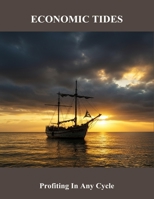 Economic Tides: Profiting In Any Cycle B0FQVHKVDH Book Cover